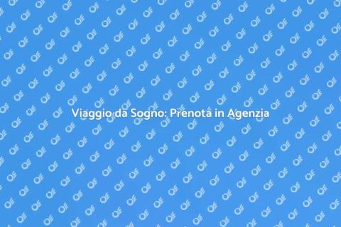 Prenotare un Viaggio in Agenzia
