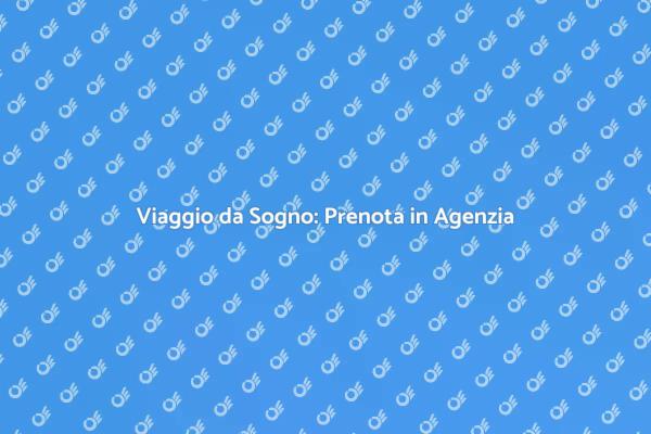 Pianifica il Tuo Viaggio in Agenzia