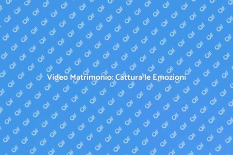 Video Matrimonio: Ricordi Indelebili