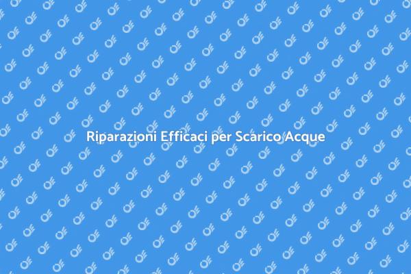 Riparazione del Sistema di Scarico Acque