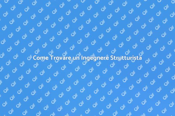 Trova il Giusto Ingegnere Strutturista