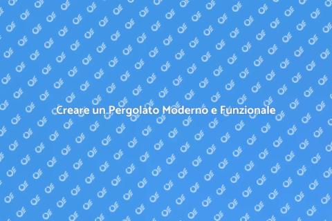 Progettare un Pergolato Moderno