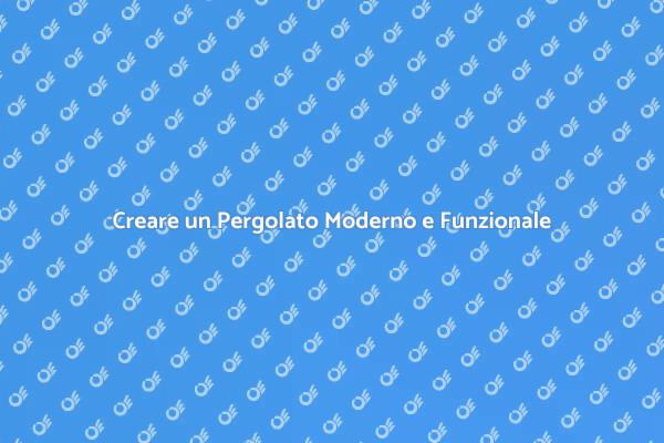 Guida alla Progettazione del Pergolato