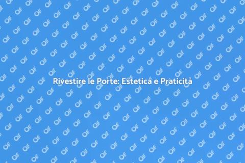 Rivestimenti per Porte: Stile e Funzionalità