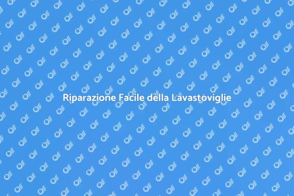 Come Riparare la Lavastoviglie Facilmente