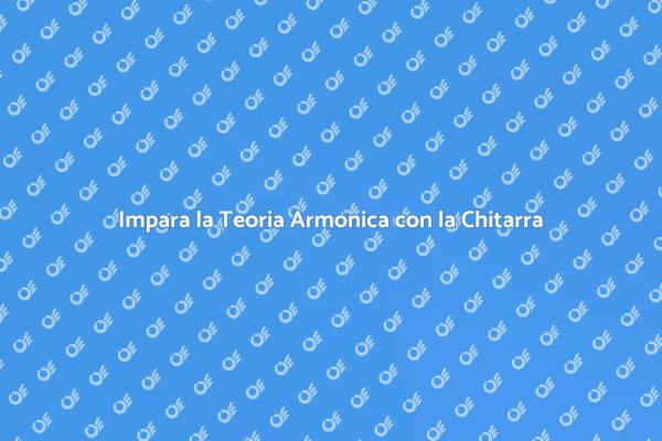 Approfondisci la Teoria Armonica con la Chitarra