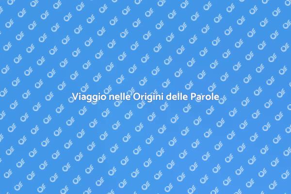 Etimologia: Storie Nascoste nelle Parole