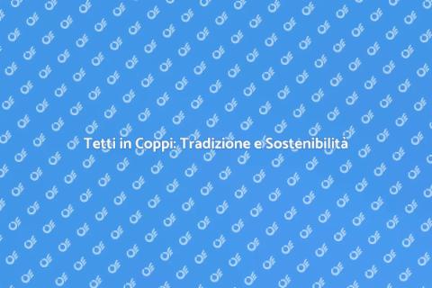 Costruire Tetti in Coppi Antichi