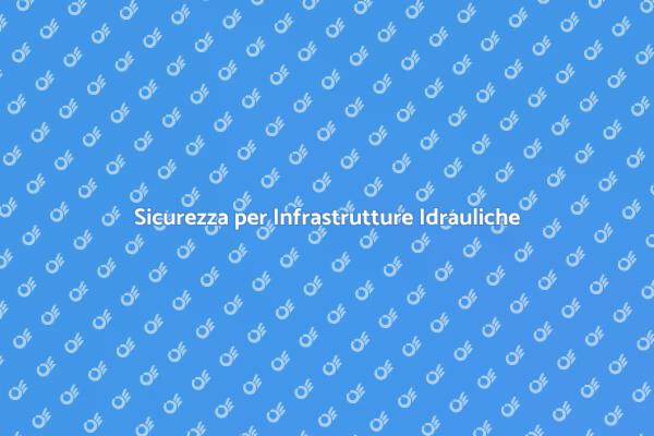 Investire nella Sicurezza Idraulica