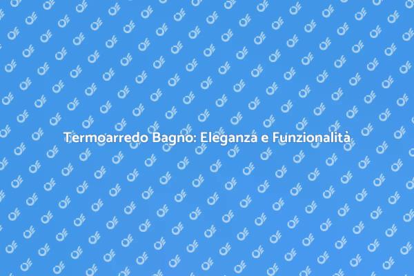 Termoarredo: Eleganza e Praticità
