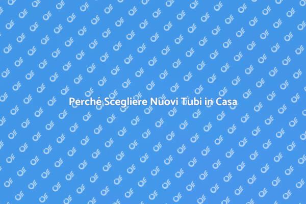 Nuovi Tubi: Fondamentali per la Tua Casa
