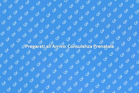 Consulenza Prenatale: Preparati al meglio