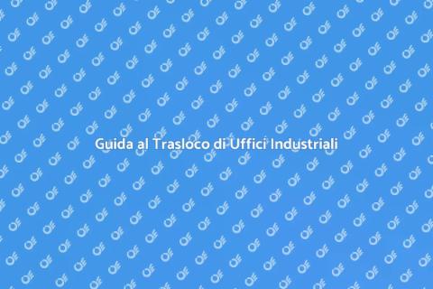 Traslocare Ufficio in Zona Industriale