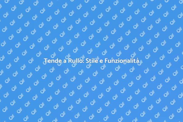 Trasforma i Tuoi Spazi con Tende a Rullo