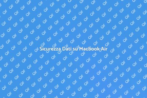 Proteggi i Dati su Macbook Air