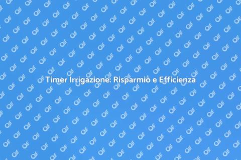 Timer per Irrigazione Programmabile