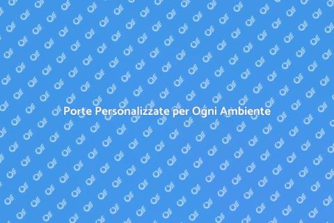 Porte Interne su Misura per il Tuo Spazio
