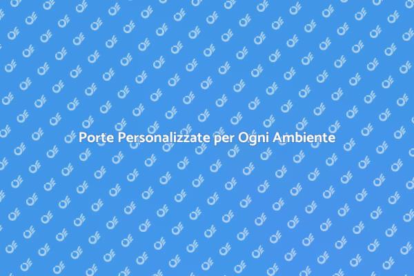 Trasforma il Tuo Spazio con Porte su Misura