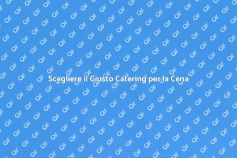 Catering per una Cena Speciale