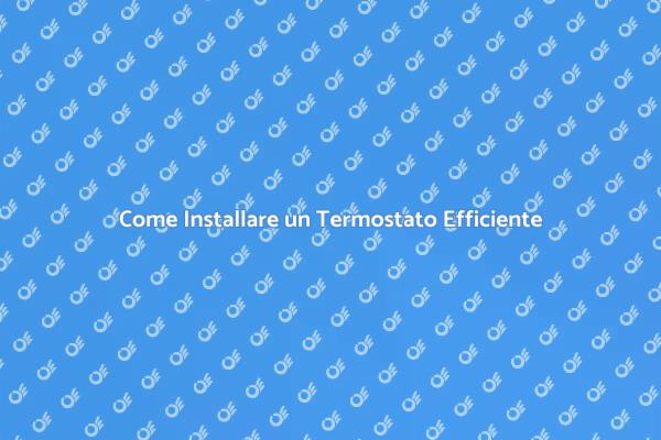 Installazione Efficiente di un Termostato