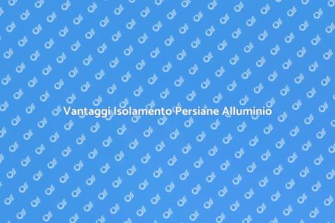Isolamento Termico Persiane Alluminio
