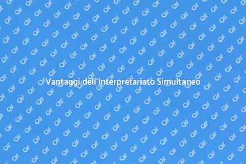 L'Interpretariato Simultaneo: Vantaggi