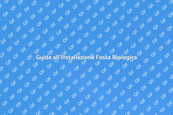 Installazione Fossa Biologica: Guida Pratica