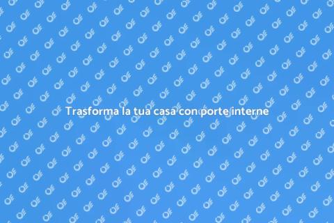 Porte interne personalizzate per casa
