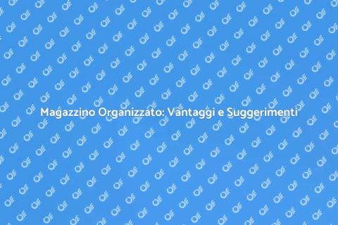 Magazzino: Ottimizza il Tuo Spazio