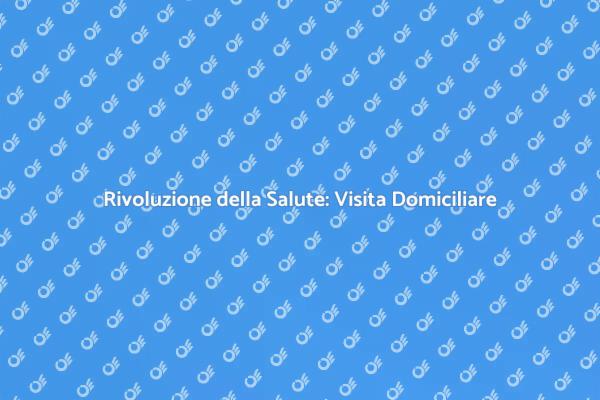 Innovazione nella Salute: Visite Domiciliari