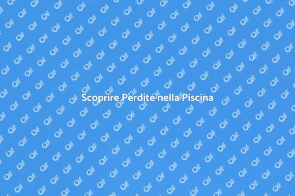 Come Riconoscere Perdite nella Piscina