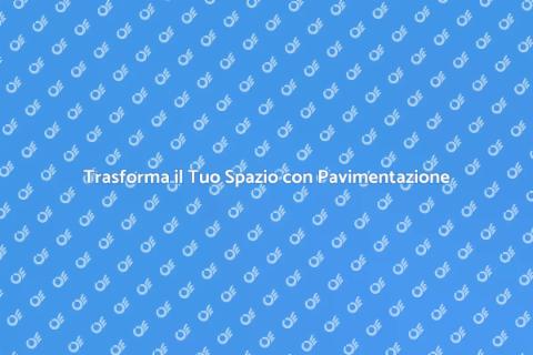 Pavimentazione Esterna: Realizzala Ora