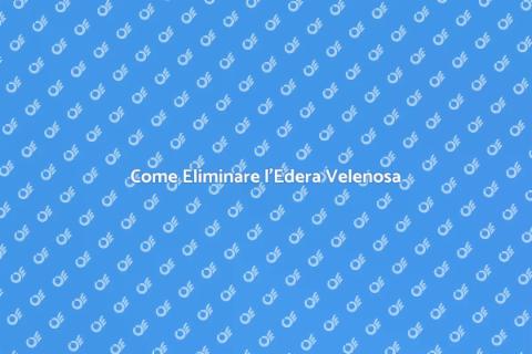 Rimozione Edra Velenosa: Guida Pratica