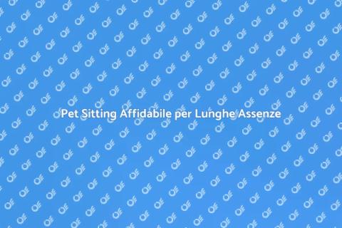 Pet Sitting a Lungo Termine Sicuro
