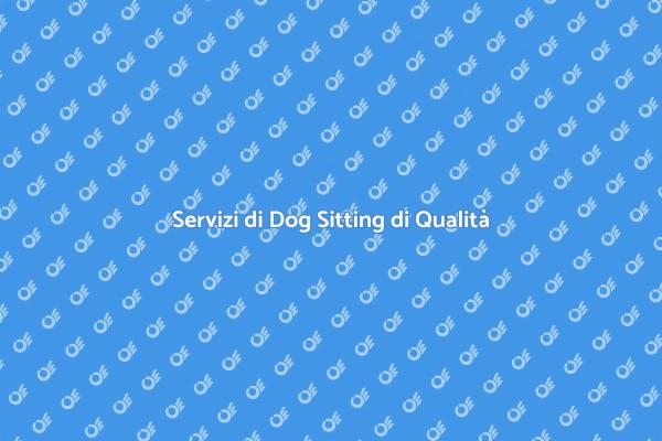 Il Tuo Cane Merita il Miglior Dog Sitting