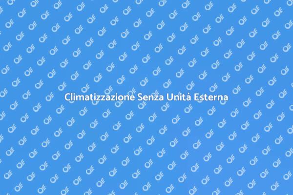 Climatizzazione Efficiente Senza Unità