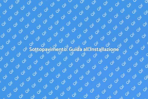 Come Installare un Sottopavimento Efficace