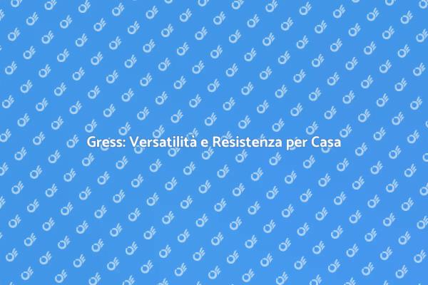 Gress: Materiale Ideale per Ristrutturare