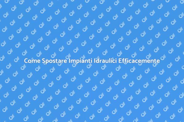 Ristrutturazione: Sposta i Tuoi Impianti Idraulici