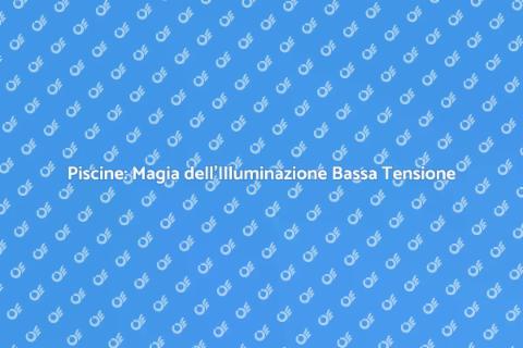 Illuminazione a Bassa Tensione Piscine