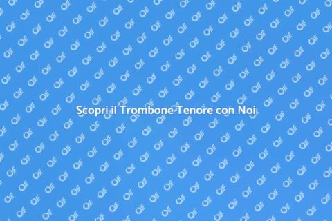 Lezioni di Trombone Tenore Online