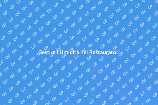 Umidità e Restauri: Cosa Sapere
