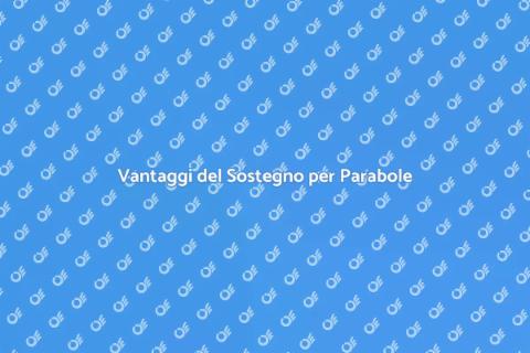 Sostegno per Parabole: Vantaggi e Requisiti