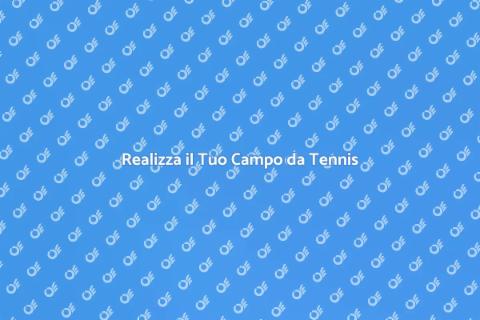 Costruisci il Tuo Campo da Tennis