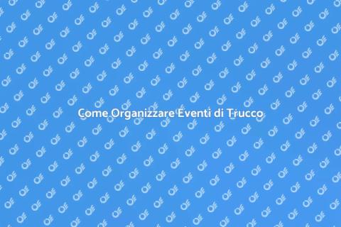 Eventi di Trucco: Guida alla Pianificazione