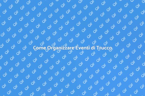 Organizza Eventi di Trucco Indimenticabili