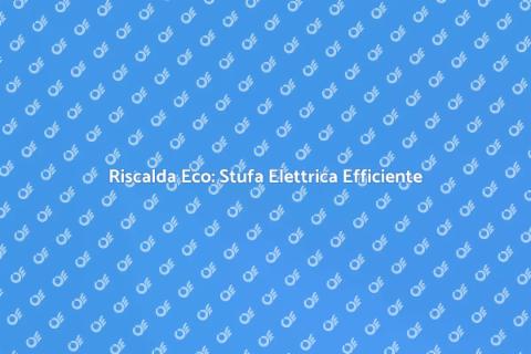 Stufa Elettrica a Basso Consumo
