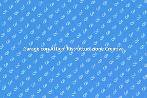 Ristrutturare Garage con Attico