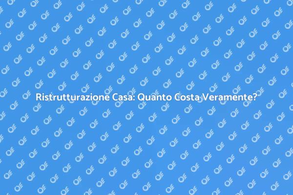 Ristrutturazione: Pianifica il Tuo Budget