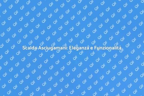Scalda Asciugamani: Comfort e Eleganza
